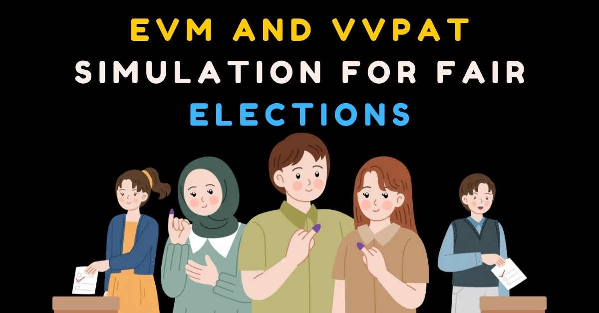 5 Powerful Benefits of EVM and VVPAT Simulation for Fair Voting